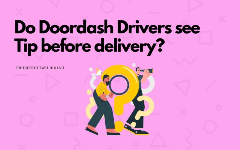 Do Doordash Drivers see Tip before delivery?