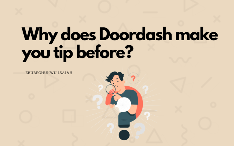 Why does Doordash make you tip before?