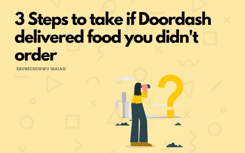 3 Steps if Doordash delivered food you didn't order