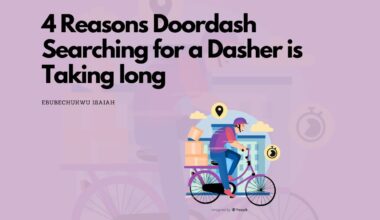 4 Reasons Doordash Searching for a Dasher is Taking Long and Fixes