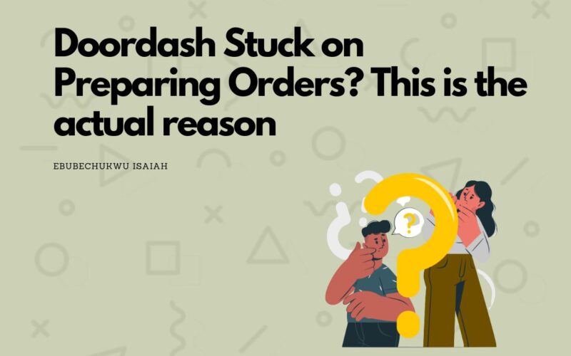 Doordash Stuck on Preparing Orders? This is the actual reason