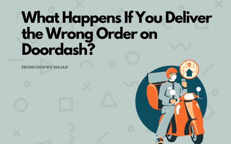 What Happens If You Deliver the Wrong Order on Doordash?