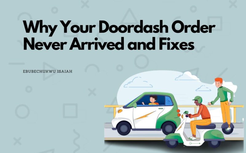 Why Your Doordash Order Never Arrived and Fixes