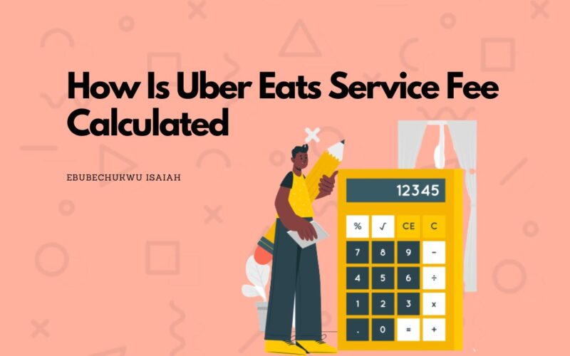 How Is Uber Eats Service Fee Calculated