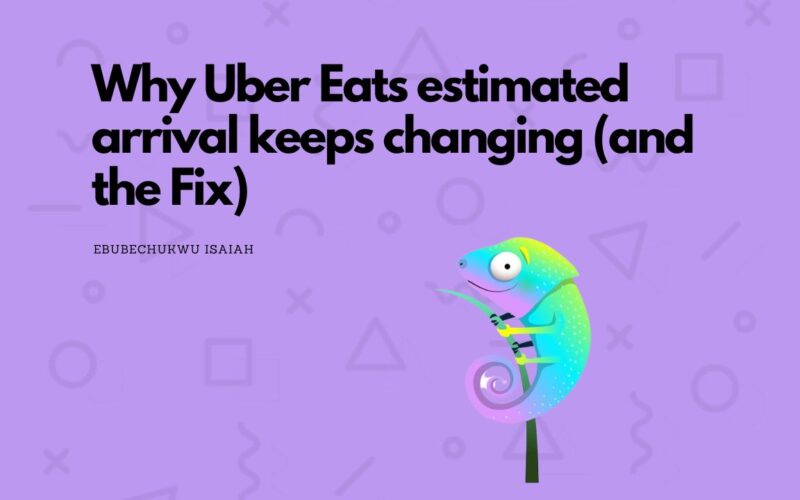 Why Uber Eats estimated arrival keeps changing (and the Fix)