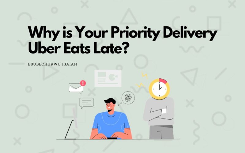 Why is Your Priority Delivery Uber Eats Late? (What to do)