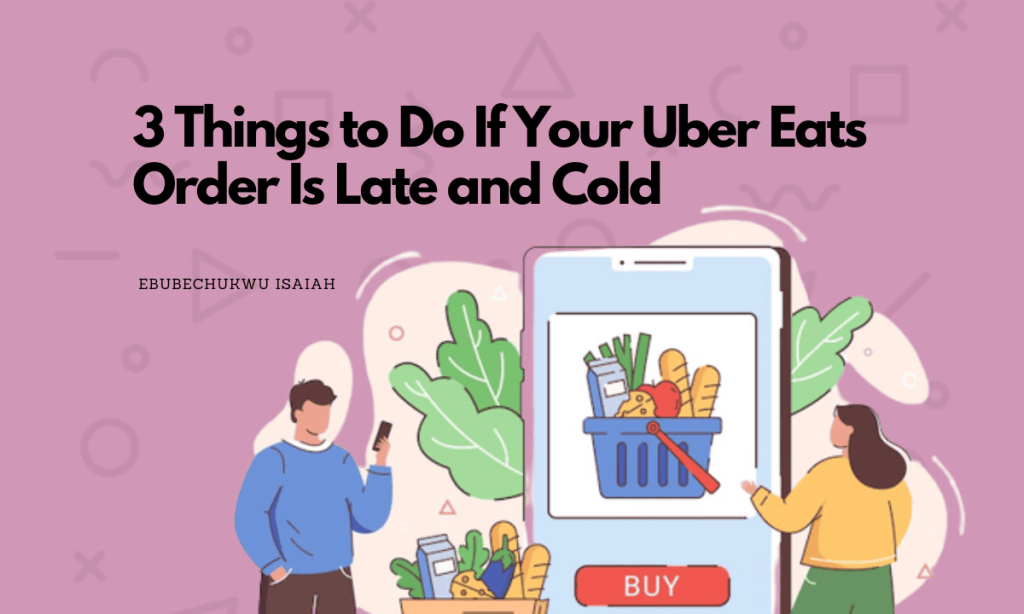 A featured image on 3 Things to Do If Your Uber Eats Order Is Late and Cold